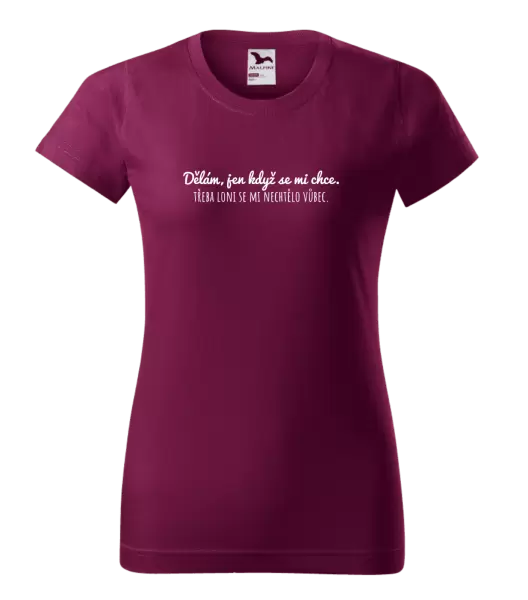 Dámské tričko Dělám, jen když se mi chce