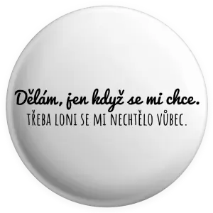 Placka Dělám, jen když se mi chce