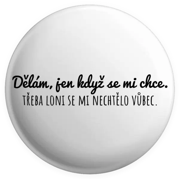 Placka Dělám, jen když se mi chce