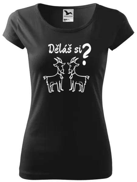 Dámské tričko Děláš si kozy?