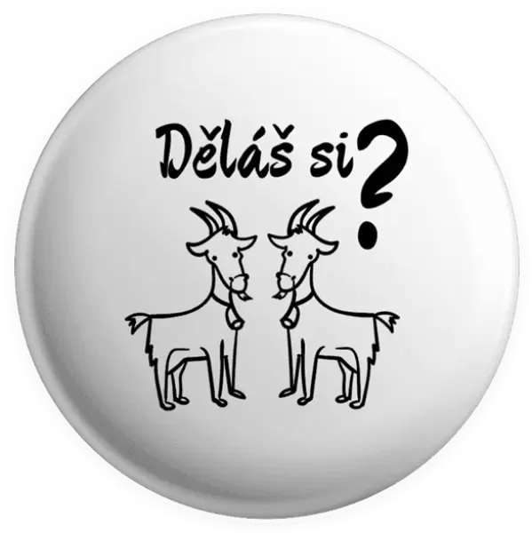 Placka Děláš si kozy?