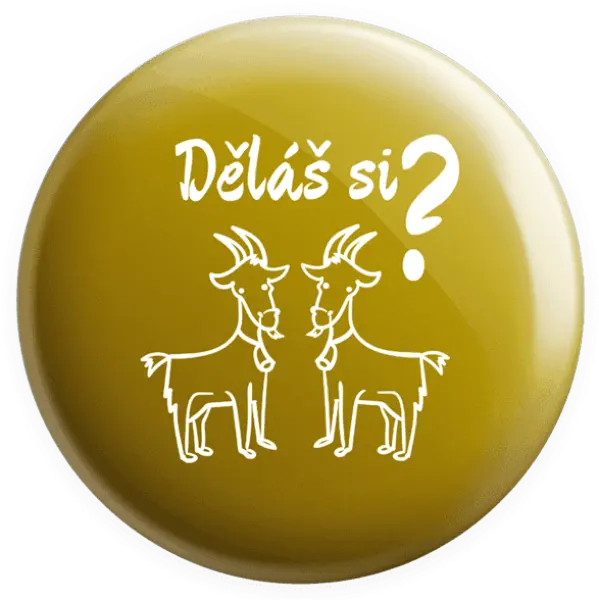 Placka Děláš si kozy?