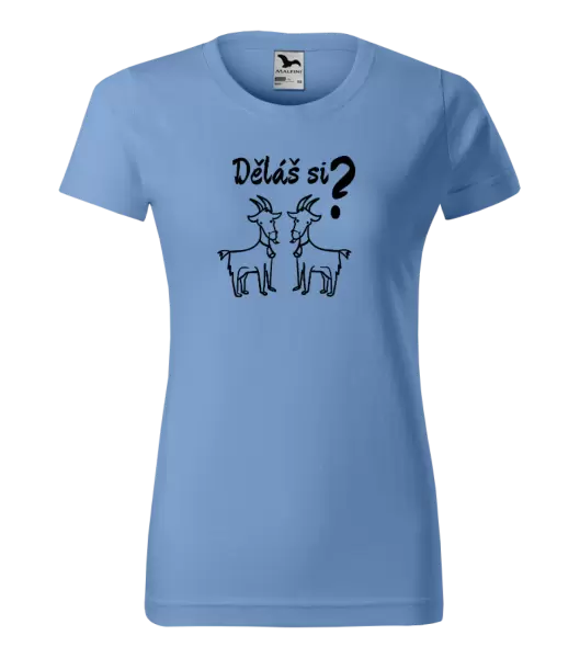Dámské tričko Děláš si kozy?