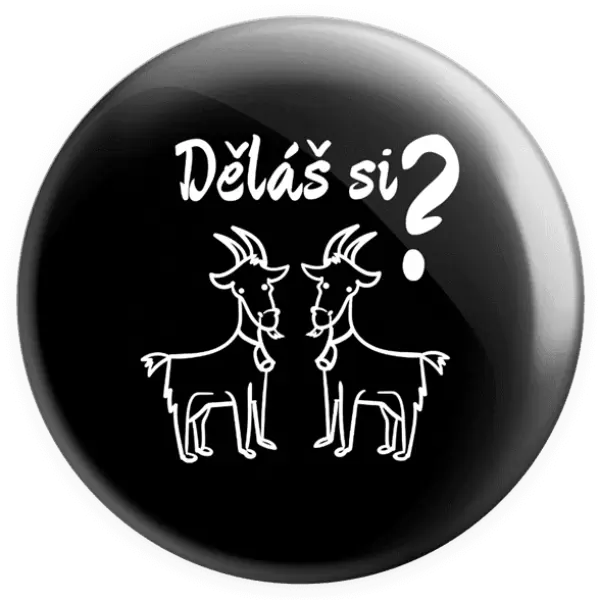 Placka Děláš si kozy?