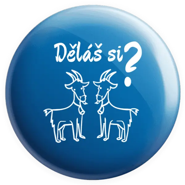 Placka Děláš si kozy?