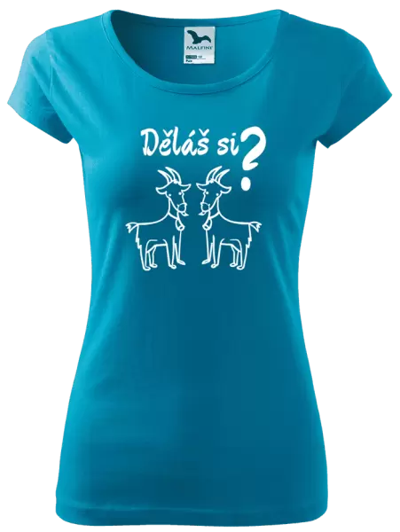 Dámské tričko Děláš si kozy?