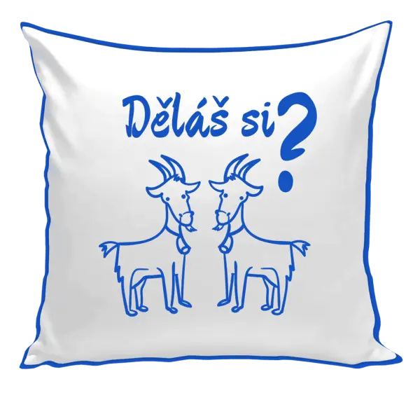 Polštář Děláš si kozy?