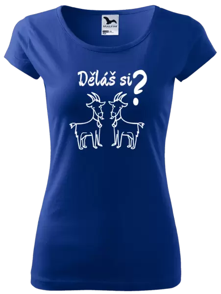 Dámské tričko Děláš si kozy?