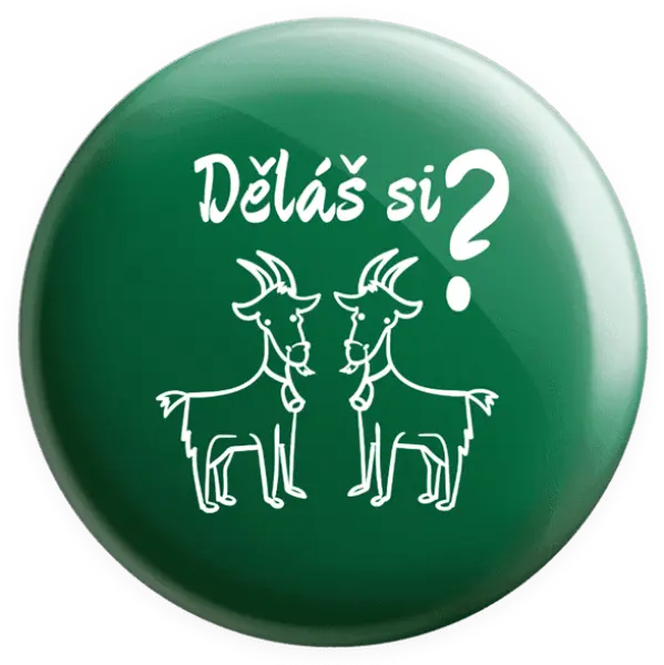 Placka Děláš si kozy?