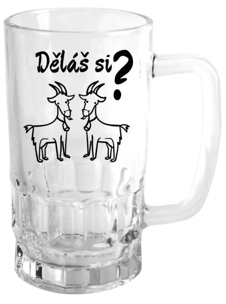Půllitr Děláš si kozy?