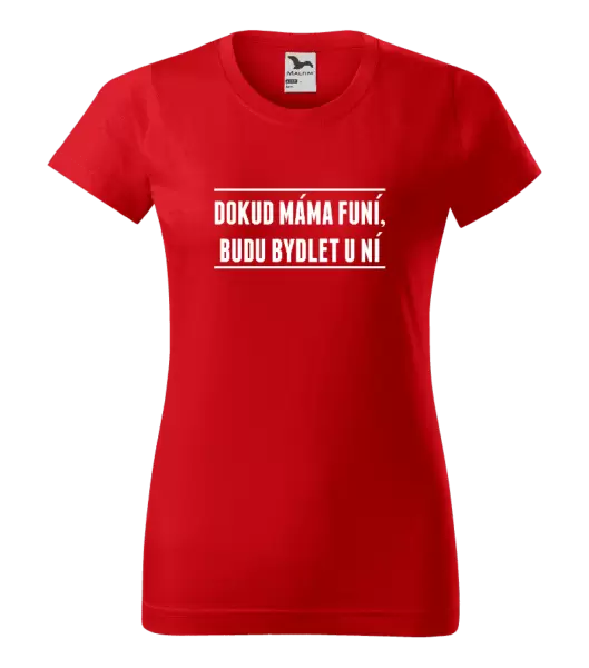 Dámské tričko Dokud máma funí, budu bydlet u ní
