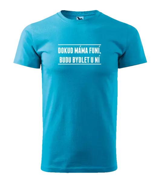 Pánské tričko Dokud máma funí, budu bydlet u ní