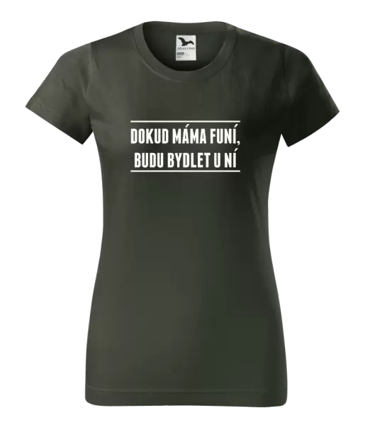 Dámské tričko Dokud máma funí, budu bydlet u ní