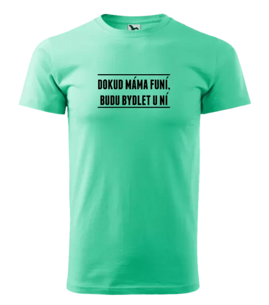 Pánské tričko Dokud máma funí, budu bydlet u ní