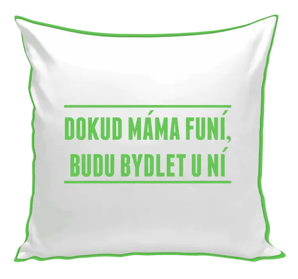 Polštář Dokud máma funí, budu bydlet u ní