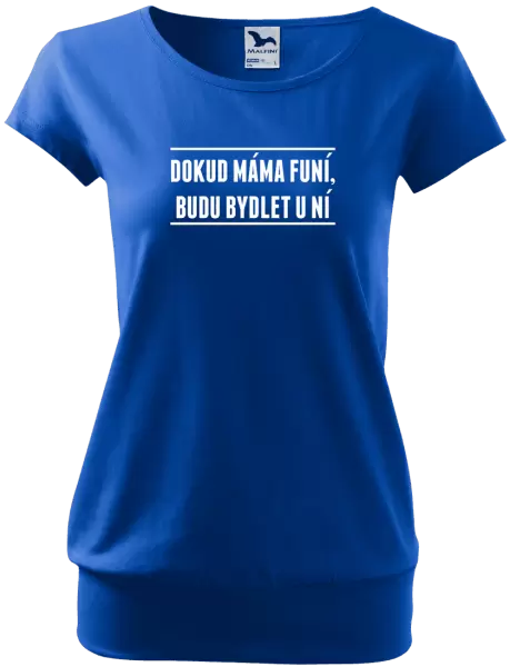 Dámské tričko Dokud máma funí, budu bydlet u ní