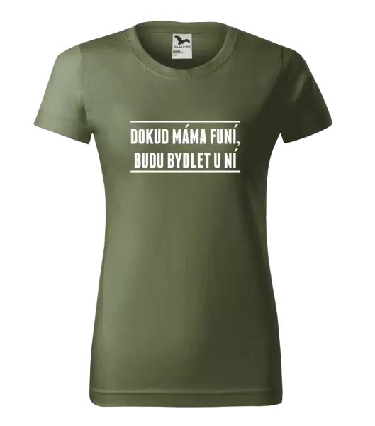 Dámské tričko Dokud máma funí, budu bydlet u ní