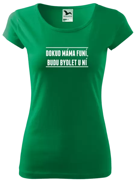 Dámské tričko Dokud máma funí, budu bydlet u ní
