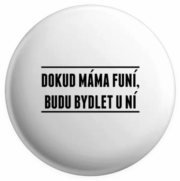 Placka Dokud máma funí, budu bydlet u ní