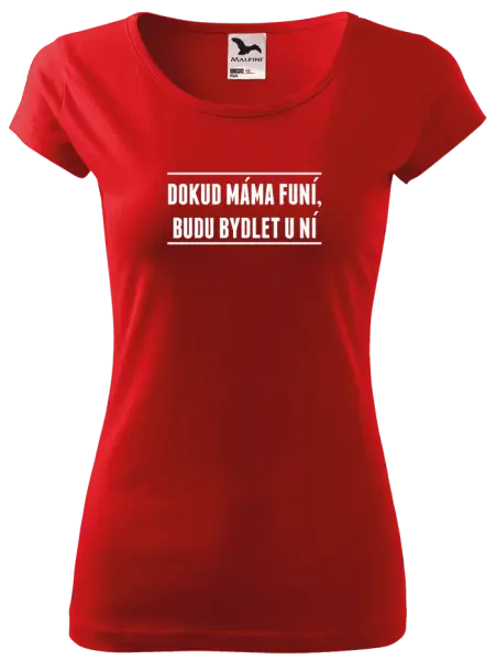 Dámské tričko Dokud máma funí, budu bydlet u ní