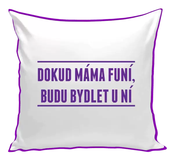 Polštář Dokud máma funí, budu bydlet u ní