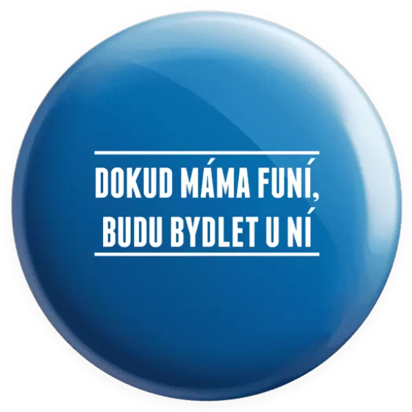 Placka Dokud máma funí, budu bydlet u ní