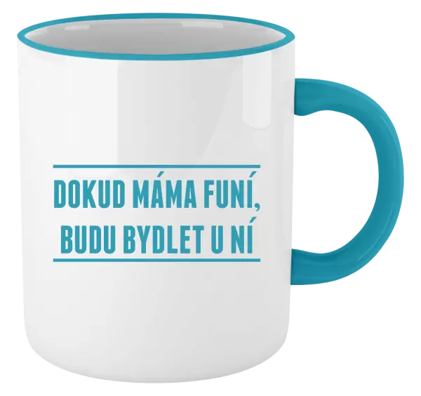 Hrnek Dokud máma funí, budu bydlet u ní