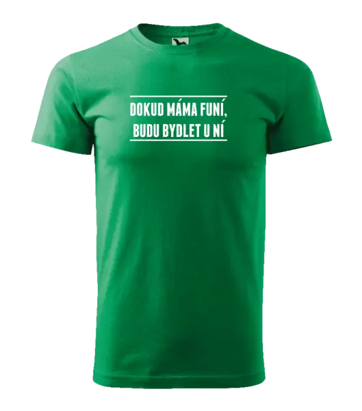 Pánské tričko Dokud máma funí, budu bydlet u ní
