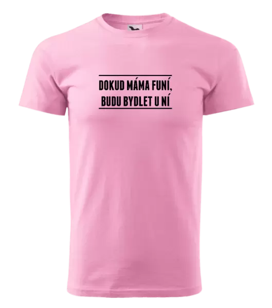 Pánské tričko Dokud máma funí, budu bydlet u ní