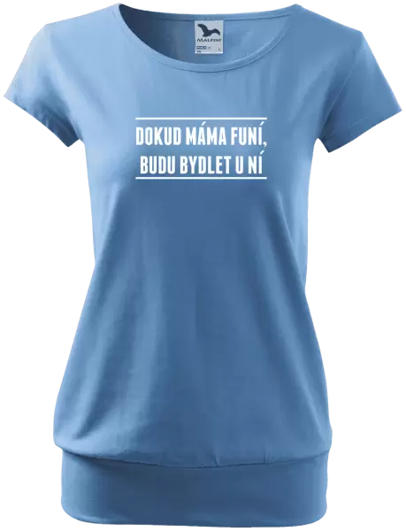 Dámské tričko Dokud máma funí, budu bydlet u ní