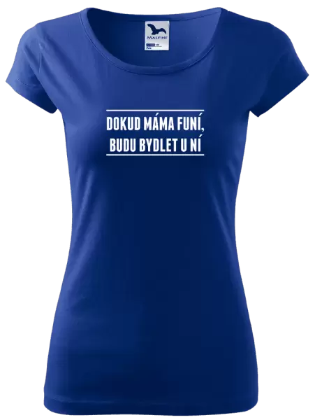 Dámské tričko Dokud máma funí, budu bydlet u ní