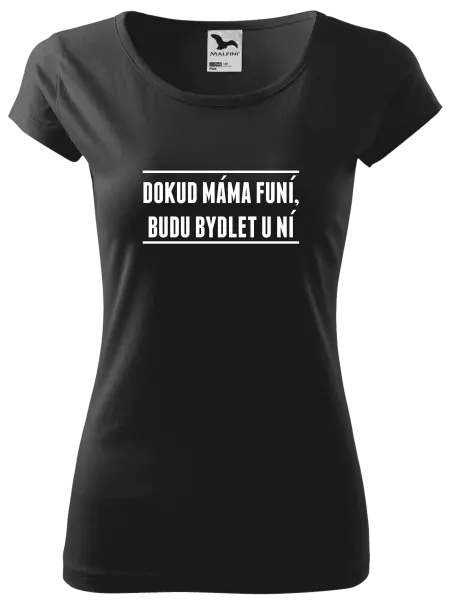 Dámské tričko Dokud máma funí, budu bydlet u ní