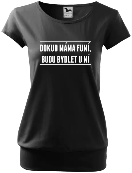 Dámské tričko Dokud máma funí, budu bydlet u ní