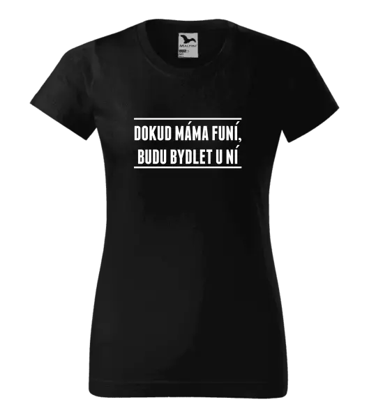 Dámské tričko Dokud máma funí, budu bydlet u ní