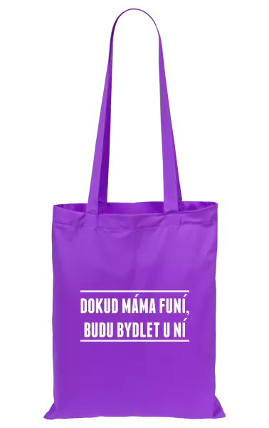 Látková taška Dokud máma funí, budu bydlet u ní