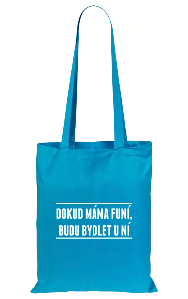 Látková taška Dokud máma funí, budu bydlet u ní