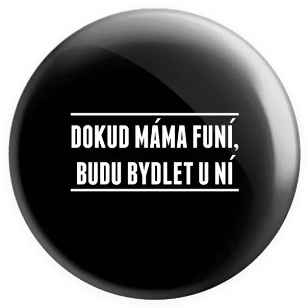 Placka Dokud máma funí, budu bydlet u ní
