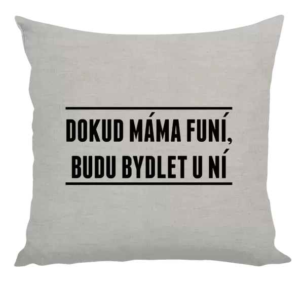 Polštář Dokud máma funí, budu bydlet u ní