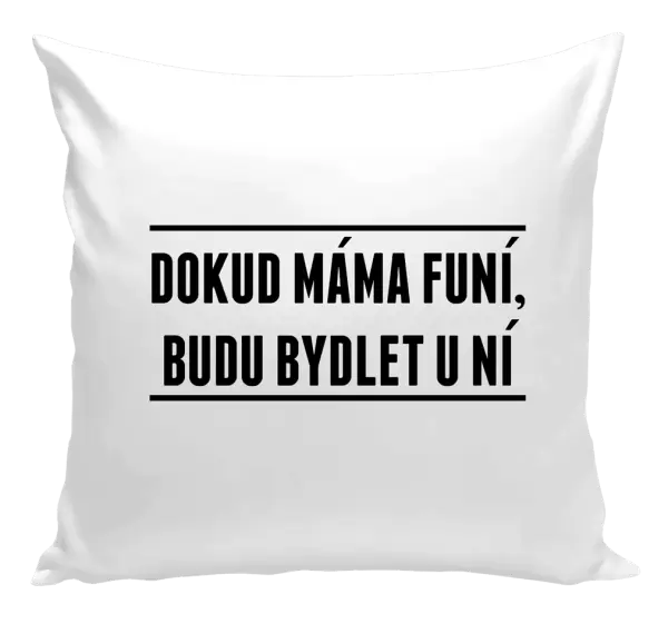 Polštář Dokud máma funí, budu bydlet u ní