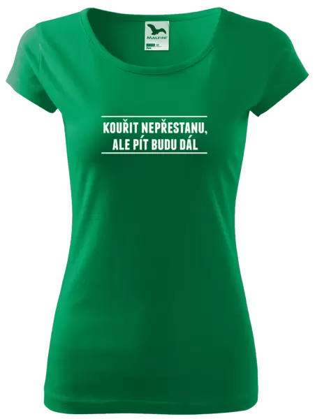 Dámské tričko Kouřit nepřestanu, ale pít budu dál