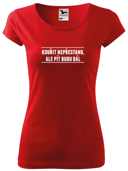 Dámské tričko Kouřit nepřestanu, ale pít budu dál
