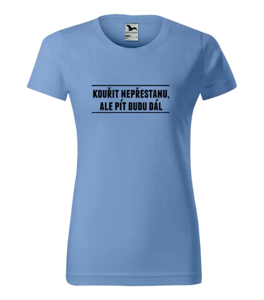 Dámské tričko Kouřit nepřestanu, ale pít budu dál