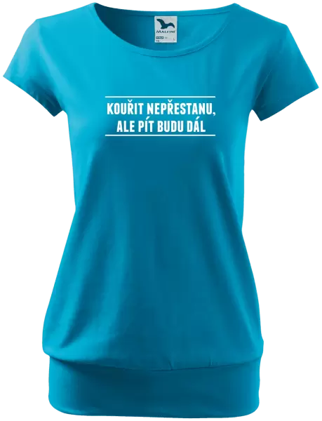 Dámské tričko Kouřit nepřestanu, ale pít budu dál