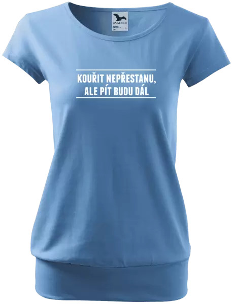 Dámské tričko Kouřit nepřestanu, ale pít budu dál