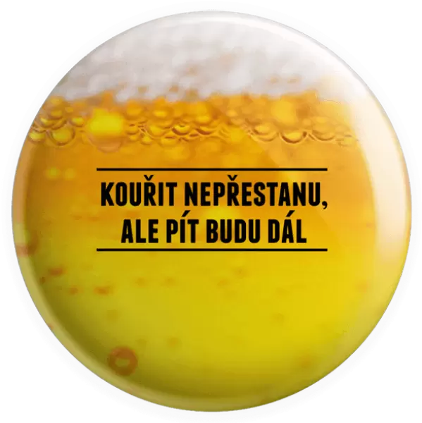 Placka Kouřit nepřestanu, ale pít budu dál