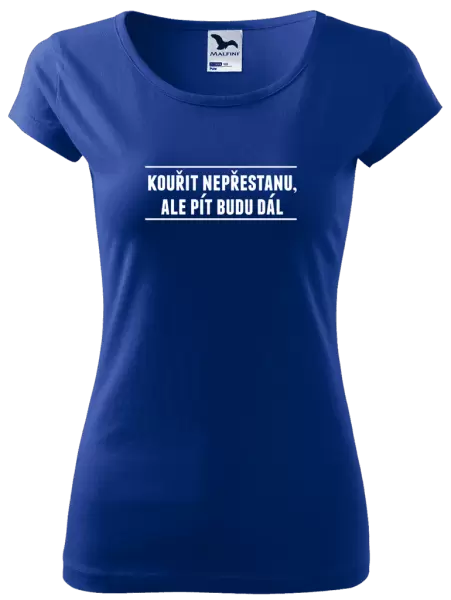 Dámské tričko Kouřit nepřestanu, ale pít budu dál