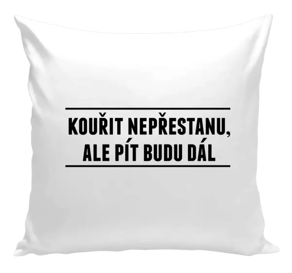 Polštář Kouřit nepřestanu, ale pít budu dál