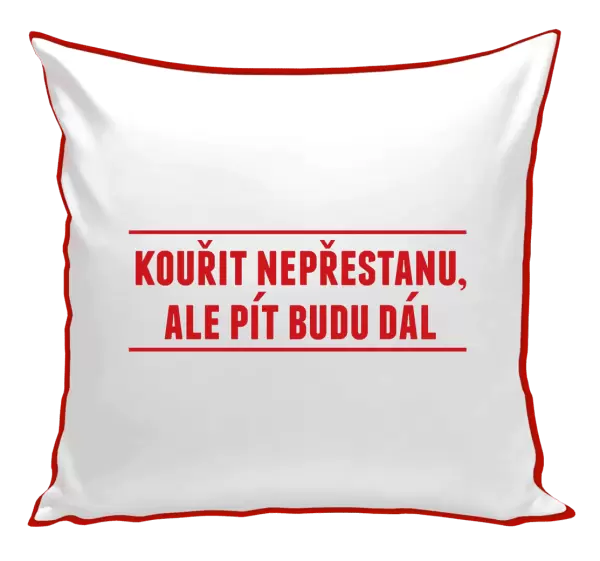 Polštář Kouřit nepřestanu, ale pít budu dál