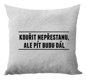 Polštář Kouřit nepřestanu, ale pít budu dál