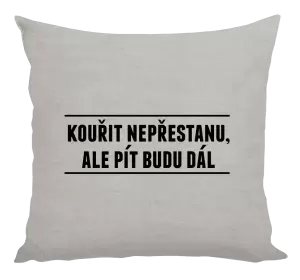 Polštář Kouřit nepřestanu, ale pít budu dál